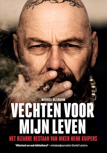 Vechten voor mijn leven: het bizarre bestaan van biker Henk Kuipers